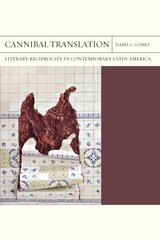 Cannibal Translation Volume 44: Literary Reciprocity in Contemporary Latin America cena un informācija | Vēstures grāmatas | 220.lv