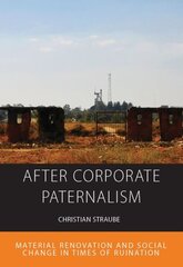 After Corporate Paternalism: Material Renovation and Social Change in Times of Ruination cena un informācija | Sociālo zinātņu grāmatas | 220.lv