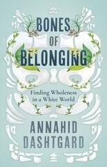 Bones of Belonging: Finding Wholeness in a White World cena un informācija | Biogrāfijas, autobiogrāfijas, memuāri | 220.lv