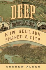 Deep Oakland: How Geology Formed a City cena un informācija | Sociālo zinātņu grāmatas | 220.lv