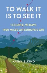 To Walk It Is To See It: 1 Couple, 98 Days, 1400 Miles on Europe's GR5 cena un informācija | Biogrāfijas, autobiogrāfijas, memuāri | 220.lv