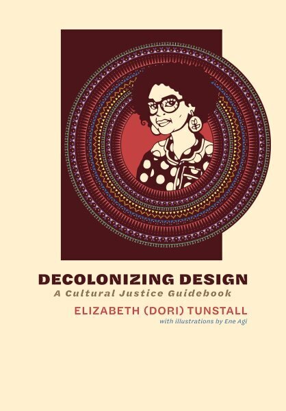 Decolonizing Design: A Cultural Justice Guidebook цена и информация | Sociālo zinātņu grāmatas | 220.lv