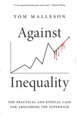 Against Inequality: The Practical and Ethical Case for Abolishing the Superrich цена и информация | Книги по социальным наукам | 220.lv