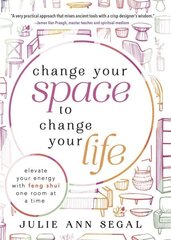 Change Your Space to Change Your Life: Elevate Your Energy with Feng Shui One Room at a Time cena un informācija | Pašpalīdzības grāmatas | 220.lv