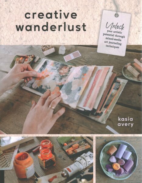 Creative Wanderlust: Unlock Your Artistic Potential Through Mixed-Media Art Journaling Techniques cena un informācija | Mākslas grāmatas | 220.lv