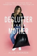 Declutter Like a Mother: A Guilt-Free, No-Stress Way to Transform Your Home and Your Life цена и информация | Книги о питании и здоровом образе жизни | 220.lv
