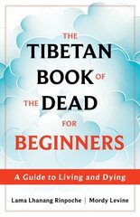 The Tibetan Book of the Dead for Beginners: A Guide to Living and Dying cena un informācija | Garīgā literatūra | 220.lv