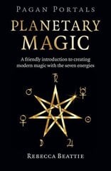 Pagan Portals: Planetary Magic: A friendly introduction to creating modern magic with the seven energies cena un informācija | Pašpalīdzības grāmatas | 220.lv