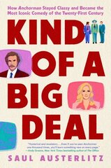 Kind Of A Big Deal: How Anchorman Stayed Classy and Became the Most Iconic Comedy of the Twenty-First Century цена и информация | Книги об искусстве | 220.lv