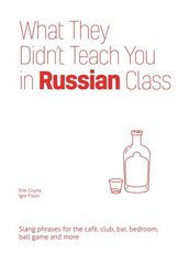 What They Didn't Teach You In Russian Class: Slang Phrases for the Cafe, Club, Bar, Bedroom, Ball Game and More cena un informācija | Svešvalodu mācību materiāli | 220.lv