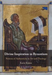 Divine Inspiration in Byzantium: Notions of Authenticity in Art and Theology New edition cena un informācija | Mākslas grāmatas | 220.lv