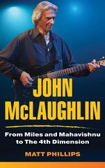 John McLaughlin: From Miles and Mahavishnu to The 4th Dimension цена и информация | Книги об искусстве | 220.lv