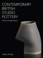 Contemporary British Studio Pottery: Forms of Expression цена и информация | Книги об искусстве | 220.lv