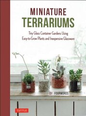 Miniature Terrariums: Tiny Glass Container Gardens Using Easy-to-Grow Plants and Inexpensive Glassware! cena un informācija | Grāmatas par dārzkopību | 220.lv