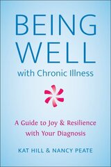 Being Well With Chronic Illness: A Guide to Joy & Resilience with Your Diagnosis cena un informācija | Pašpalīdzības grāmatas | 220.lv