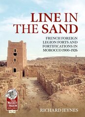 Line in the Sand: French Foreign Legion Forts and Fortifications in Morocco 1900 - 1926 цена и информация | Исторические книги | 220.lv