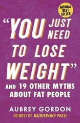 You Just Need to Lose Weight: And 19 Other Myths About Fat People cena un informācija | Pašpalīdzības grāmatas | 220.lv