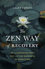 Zen Way of Recovery, The: An Illuminated Path Out of the Darkness of Addiction cena un informācija | Pašpalīdzības grāmatas | 220.lv