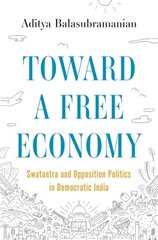 Toward a Free Economy: Swatantra and Opposition Politics in Democratic India cena un informācija | Vēstures grāmatas | 220.lv