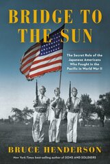 Bridge to the Sun: The Secret Role of the Japanese Americans Who Fought in the Pacific in World War II cena un informācija | Vēstures grāmatas | 220.lv