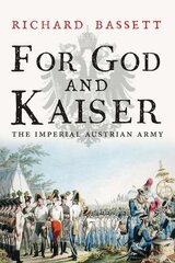 For God and Kaiser: The Imperial Austrian Army, 1619-1918 cena un informācija | Vēstures grāmatas | 220.lv