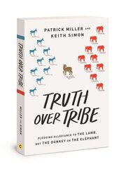 Truth Over Tribe: Pledging Allegiance to the Lamb, Not the Donkey or the Elephant цена и информация | Книги по социальным наукам | 220.lv