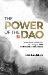 Power of the Dao: Seven Essential Habits for Living in Flow, Fulfilment and Resilience cena un informācija | Pašpalīdzības grāmatas | 220.lv