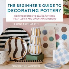 Beginner's Guide to Decorating Pottery: An Introduction to Glazes, Patterns, Inlay, Luster, and Dimensional Designs, Volume 3 цена и информация | Книги о питании и здоровом образе жизни | 220.lv