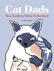 Cat Dads: Your Guide to Feline Fatherhood цена и информация | Книги о питании и здоровом образе жизни | 220.lv