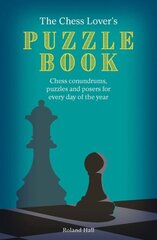 Chess Lover's Puzzle Book: Chess conundrums, puzzles and posers for every day of the year cena un informācija | Grāmatas par veselīgu dzīvesveidu un uzturu | 220.lv