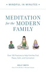 Mindful in Minutes: Meditation for the Modern Family: Over 100 Practices to Help Families Find Peace, Calm, and Connection cena un informācija | Pašpalīdzības grāmatas | 220.lv