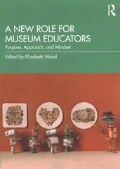 New Role for Museum Educators: Purpose, Approach, and Mindset cena un informācija | Enciklopēdijas, uzziņu literatūra | 220.lv