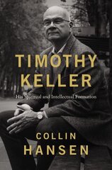 Timothy Keller: His Spiritual and Intellectual Formation ITPE Edition цена и информация | Биографии, автобиогафии, мемуары | 220.lv