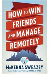 How to Win Friends and Manage Remotely 10th Revised edition цена и информация | Книги по экономике | 220.lv