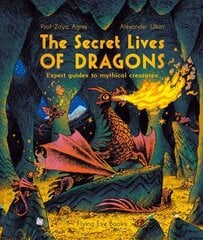 Secret Lives of Dragons: Expert Guides to Mythical Creatures цена и информация | Книги для самых маленьких | 220.lv