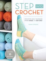 Step into Crochet: Crocheted Sock Techniques--from Basic to Beyond! INCLUDES 18 PATTERNS cena un informācija | Grāmatas par veselīgu dzīvesveidu un uzturu | 220.lv