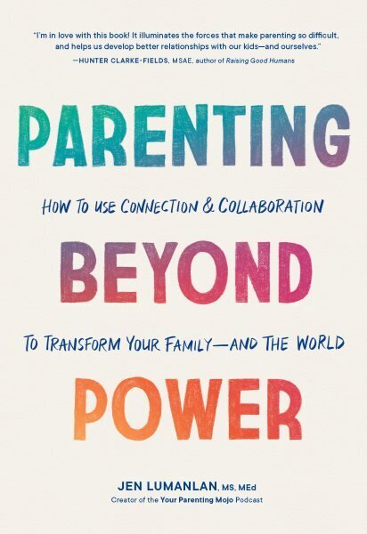 Parenting Beyond Power: How to Use Connection and Collaboration to Transform Your Family -- and the World cena un informācija | Pašpalīdzības grāmatas | 220.lv