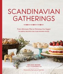 Scandinavian Gatherings: From Afternoon Fika to Christmas Eve Supper: 70 Simple Recipes for Year-Round Hy gge cena un informācija | Pavārgrāmatas | 220.lv