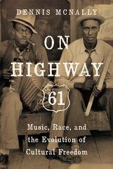 On Highway 61: Music, Race, and the Evolution of Cultural Freedom цена и информация | Книги об искусстве | 220.lv