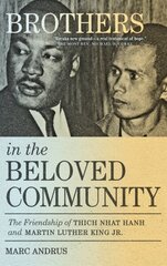 Brothers in the Beloved Community: The Friendship of Thich Nhat Hanh and Martin Luther King Jr. cena un informācija | Biogrāfijas, autobiogrāfijas, memuāri | 220.lv
