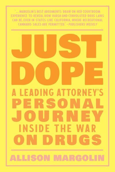 Just Dope: A Leading Attorney's Personal Journey Inside the War on Drugs цена и информация | Sociālo zinātņu grāmatas | 220.lv