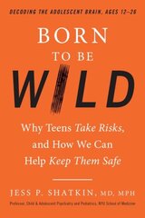 Born to Be Wild: Why Teens and Tweens Take Risks, and How We Can Help Keep Them Safe cena un informācija | Pašpalīdzības grāmatas | 220.lv