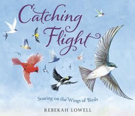 Catching Flight: Soaring on the Wings of Birds цена и информация | Книги для подростков и молодежи | 220.lv