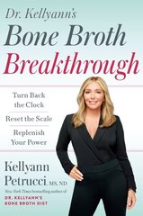 Dr. Kellyann's Bone Broth Breakthrough: Turn Back the Clock, Reset the Scale, Replenish Your Power цена и информация | Самоучители | 220.lv