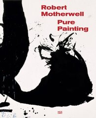 Robert Motherwell: Pure Painting: Pure Painting cena un informācija | Mākslas grāmatas | 220.lv