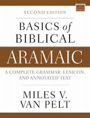 Basics of Biblical Aramaic, Second Edition: Complete Grammar, Lexicon, and Annotated Text cena un informācija | Svešvalodu mācību materiāli | 220.lv