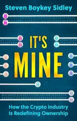 It's Mine: How the Crypto Industry Is Redefining Ownership цена и информация | Книги по экономике | 220.lv