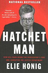 Hatchet Man: How Bill Barr Broke the Prosecutor's Code and Corrupted the Justice Department cena un informācija | Sociālo zinātņu grāmatas | 220.lv