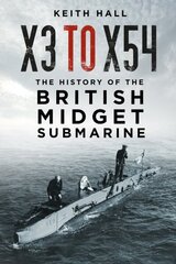 X3 to X54: The History of the British Midget Submarine cena un informācija | Sociālo zinātņu grāmatas | 220.lv