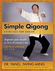 Simple Qigong Exercises for Health: Improve Your Health in 10 to 20 Minutes a Day 3rd edition цена и информация | Самоучители | 220.lv